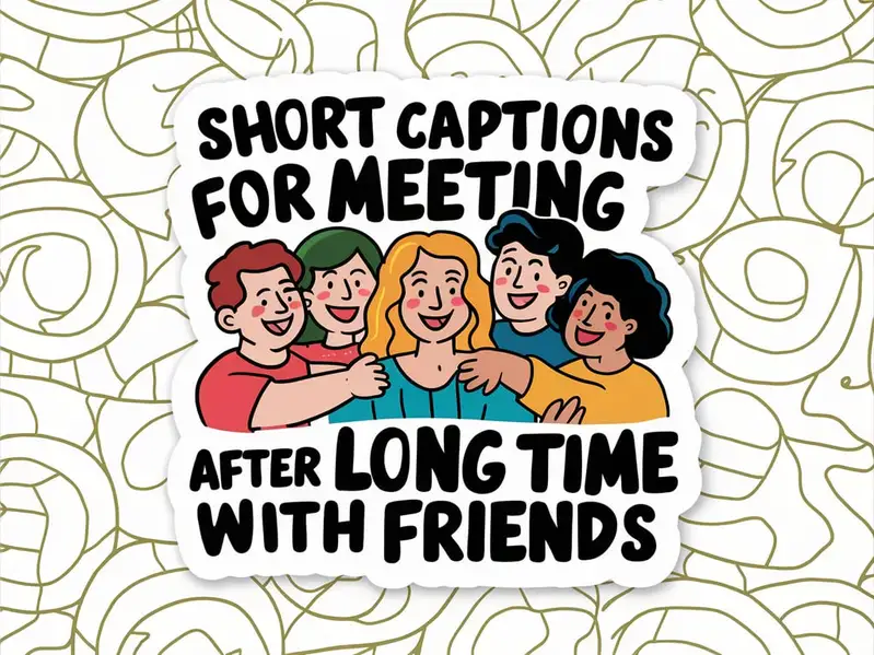 Short Captions for Meeting After Long Time with Friends